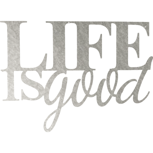 Life is Good - Metal Wall Art